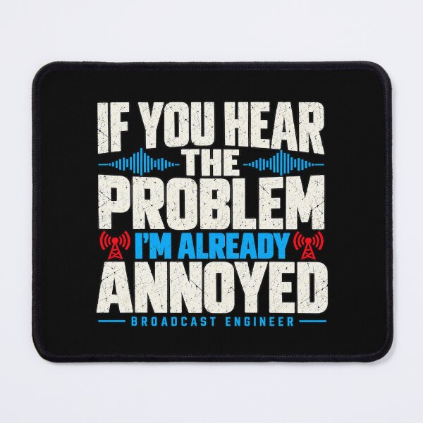 Item preview, If You Hear the Problem I’m Already Annoyed – Broadcast Engineer designed and sold by amndro.