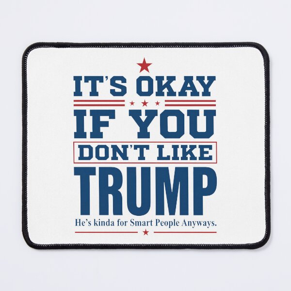 Item preview, Donald Trump It’s Okay If You Don’t Like Trump He’s Kinda For Smart People Anyways designed and sold by KristiTaylorArt.