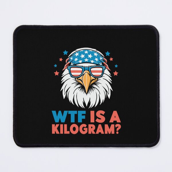 Item preview, WTF is a Kilogram? Funny Patriotic Eagle USA 4th of July designed and sold by CHEFANA-ART.