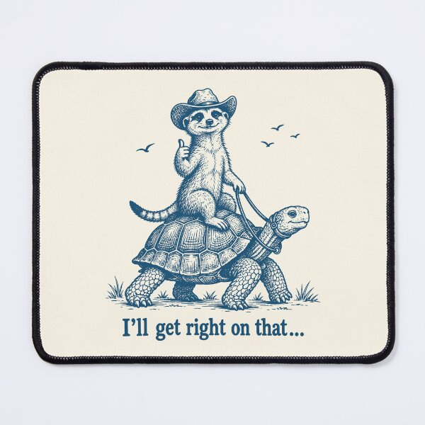 Item preview, I'll Get Right On That Meerkat Riding Turtle Sarcastic designed and sold by Y-Vibes.