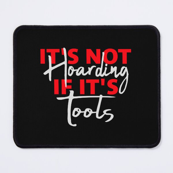 Item preview, It's Not Hoarding If It's Tools Tool Quote Logo Text designed and sold by shirt-o-mat.