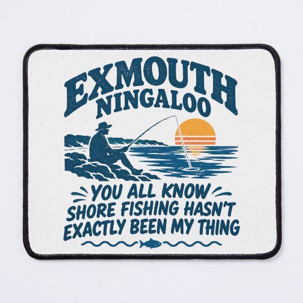 Item preview, Exmouth Ningaloo Shore Fishing Funny Quote Fisher Graphic designed and sold by Yellowriversss.