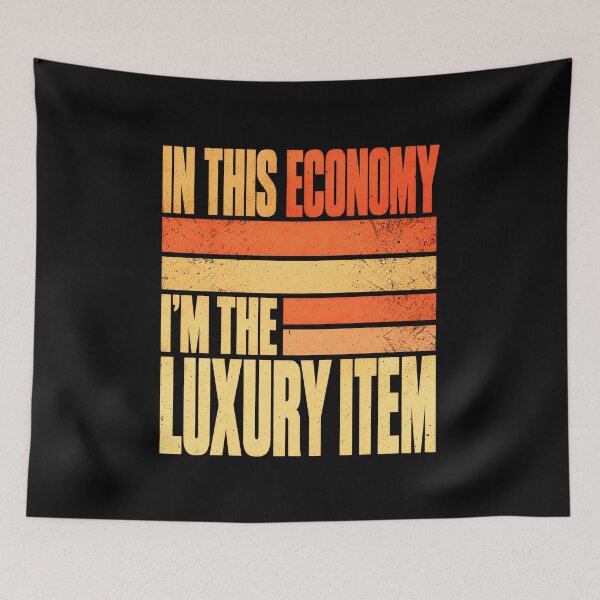 Item preview, Inflation Humor: In This Economy I'm the Luxury Item — Recession Indicator Meme designed and sold by elderberry.
