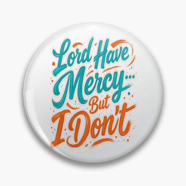 Item preview, Lord Have Mercy… But I Don’t – Bold Funny Quote Design designed and sold by TheAchyArtist.