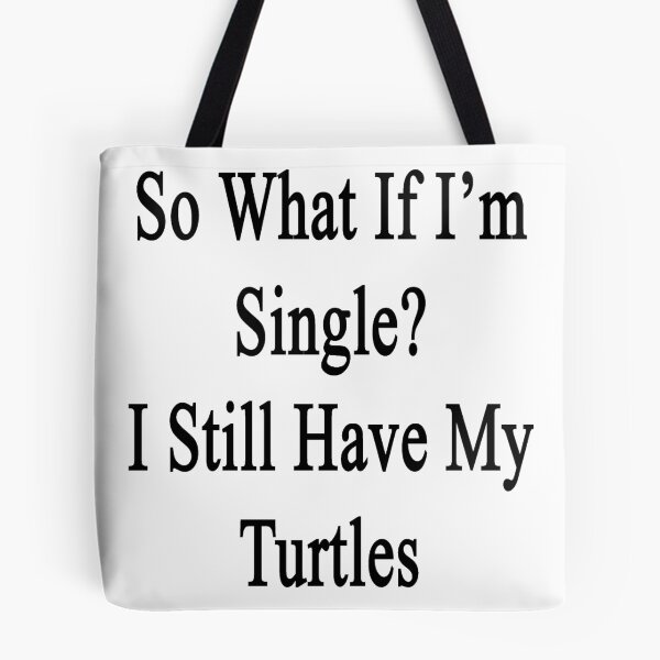 Item preview, So What If I'm Still Single? I Still Have My Turtles  designed and sold by supernova23.