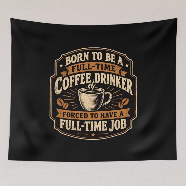 Item preview, Born to Be a Full Time Coffee Drinker Forced to Have a Full Time Job designed and sold by DemureArtsy.