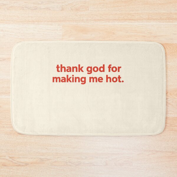 Item preview, Thank God for Making Me Hot Quote designed and sold by SassCity.