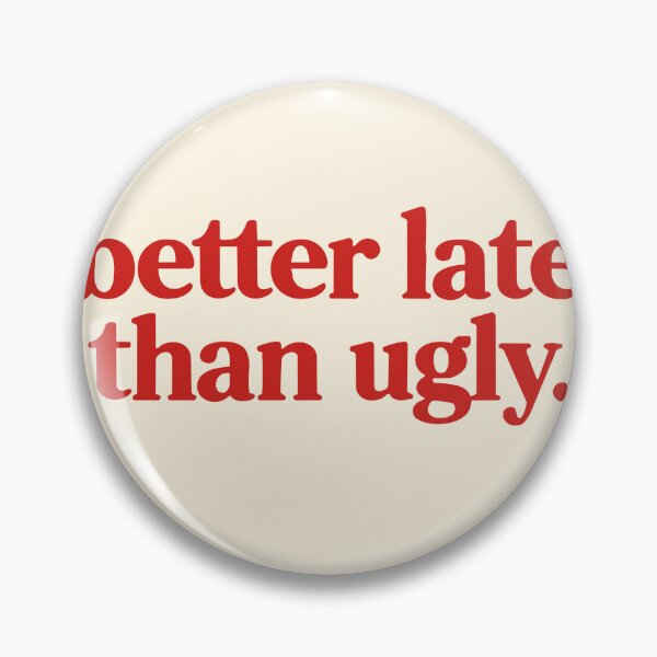 Item preview, Better Late Than Ugly Quote designed and sold by SassCity.