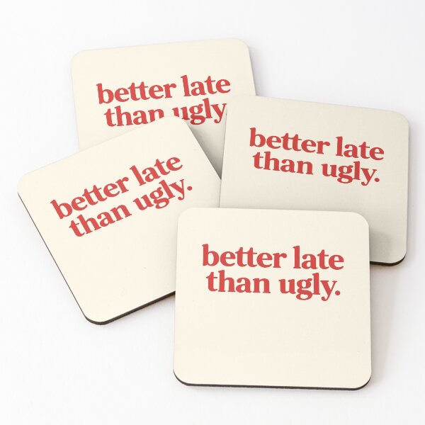 Item preview, Better Late Than Ugly Quote designed and sold by SassCity.