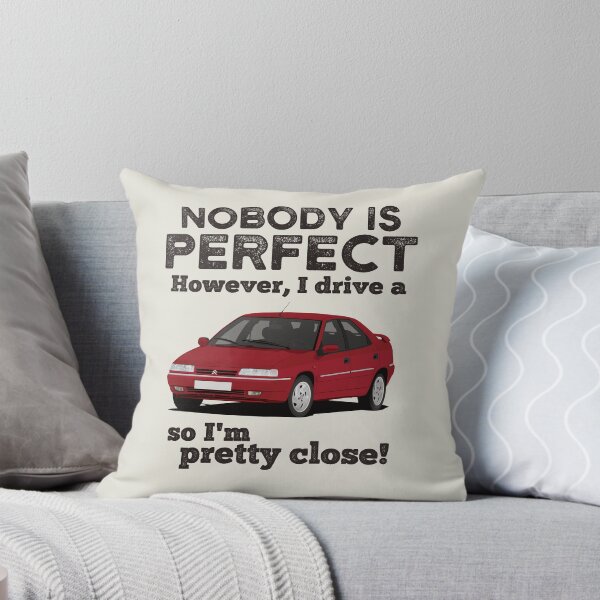 Item preview, Nobody is Perfect. However, I Drive a C-Xantia So I'm Pretty Close! designed and sold by knappidesign.