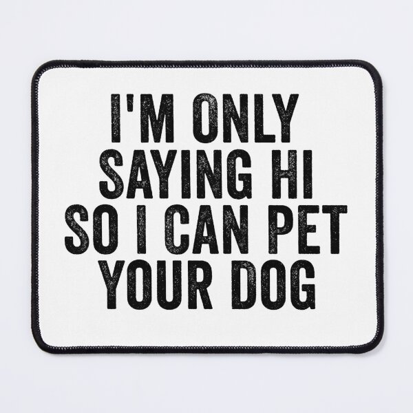 Item preview, I'm Only Saying Hi So I Can Pet Your Dog Funny Dog Lover Introvert Humor designed and sold by 76Valeria.