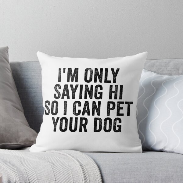 Item preview, I'm Only Saying Hi So I Can Pet Your Dog Funny Dog Lover Introvert Humor designed and sold by 76Valeria.
