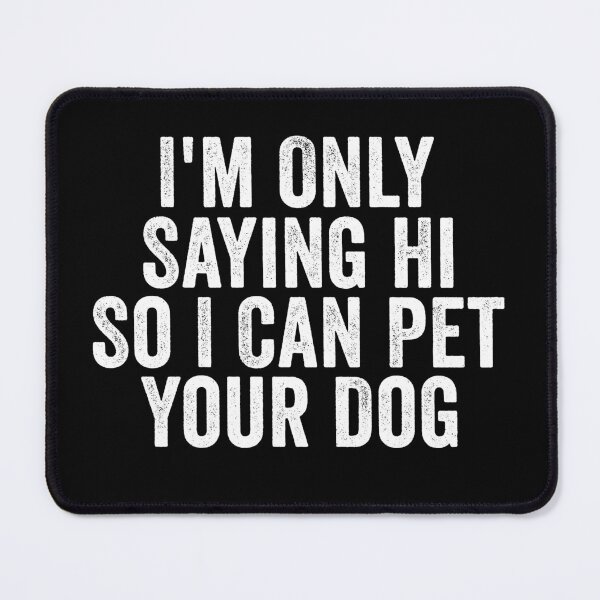 Item preview, I'm Only Saying Hi So I Can Pet Your Dog Funny Dog Lover Introvert Humor designed and sold by 76Valeria.