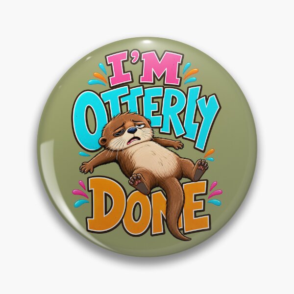 Item preview, I'm Otterly Done Otter designed and sold by prettykaler.