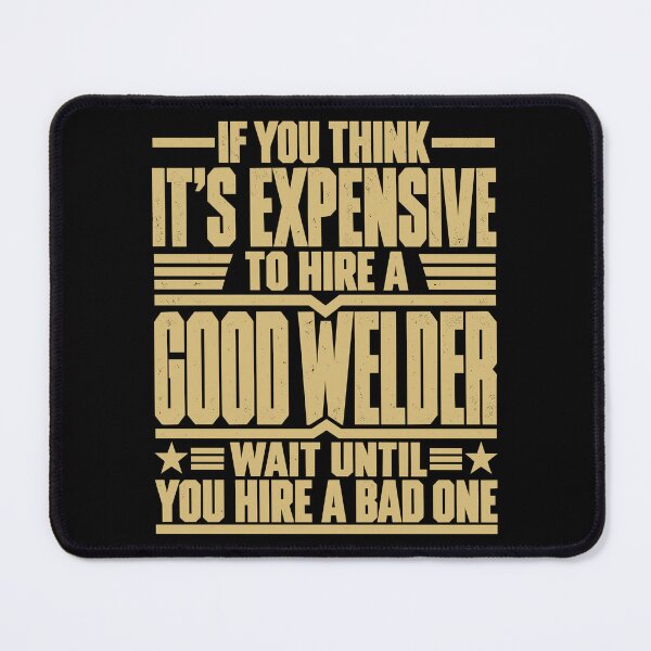 Item preview, If You Think It's Expensive to Hire a Good Welder Funny Welding Professional Humor designed and sold by 76Valeria.