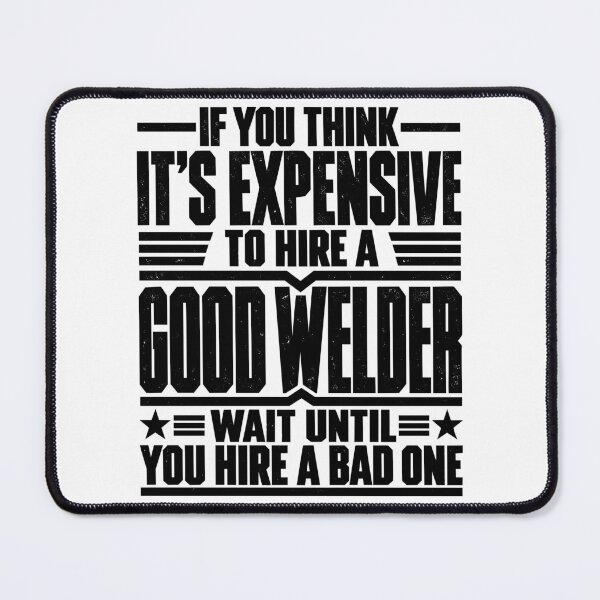 Item preview, If You Think It's Expensive to Hire a Good Welder Funny Welding Professional Humor designed and sold by 76Valeria.