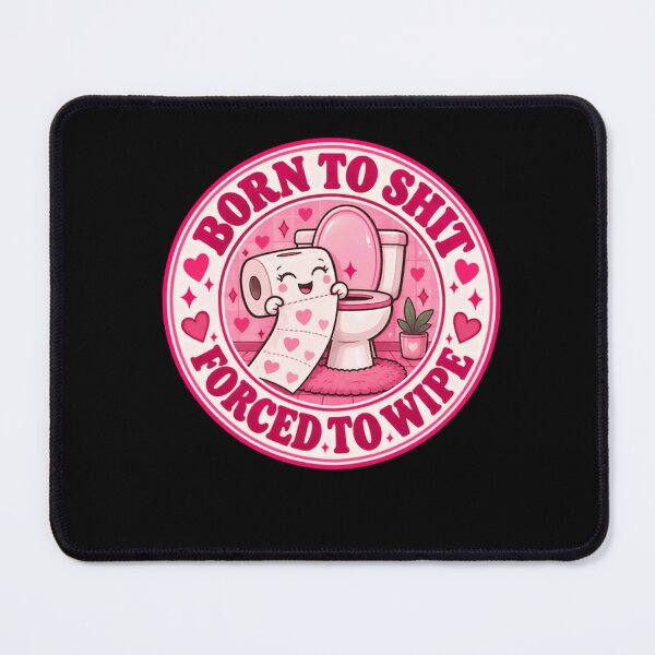 Item preview, Born To Shit Forced To Wipe Bathroom Humor Potty Funny designed and sold by HumansStuck12.