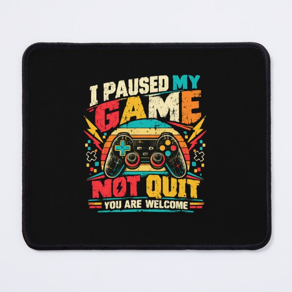 Item preview, I Paused My Game Not Quit You Are Welcome Gamer Video Game Player designed and sold by SkeletonsDanger.