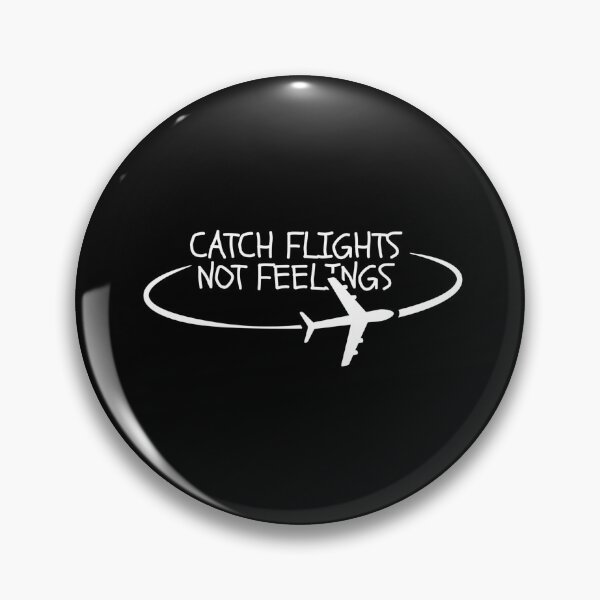 Item preview, Catch Flights Not Feelings designed and sold by Dondonmart.