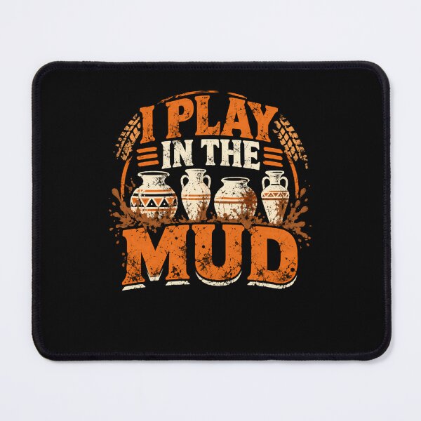 Item preview, I Play In The Mud Pottery Ceramic Artist Clay Sculptor designed and sold by HumansStuck12.