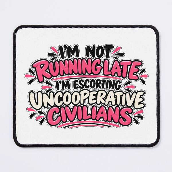 Item preview, I'm not running late I'm escorting uncooperative civilians designed and sold by mamadropbearsez.