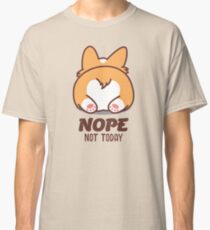 Nope Not Today Corgi Butt Corgi Lover Gift Classic T-Shirt