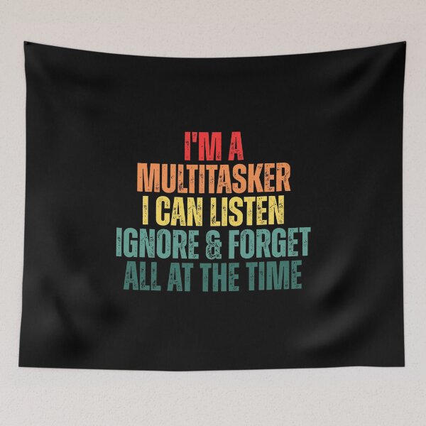 Item preview, I'm a multitasker I can listen ignore & forget all at the time designed and sold by Dondonmart.