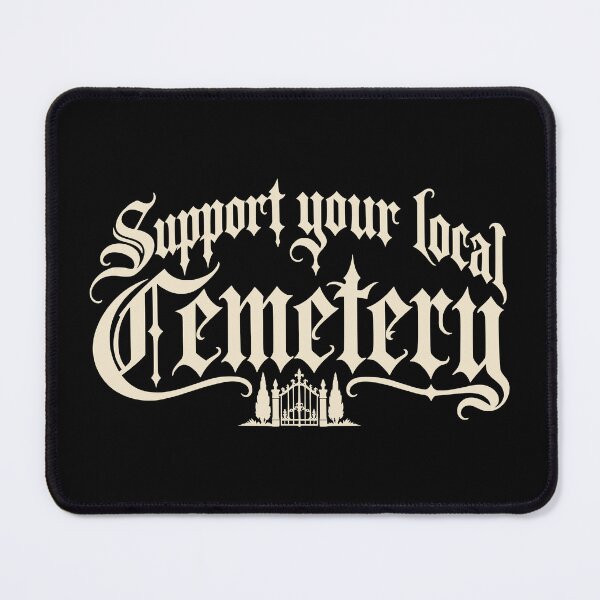 Item preview, Support Your Local Cemetery Gothic Blackletter designed and sold by WitchingHourJP.
