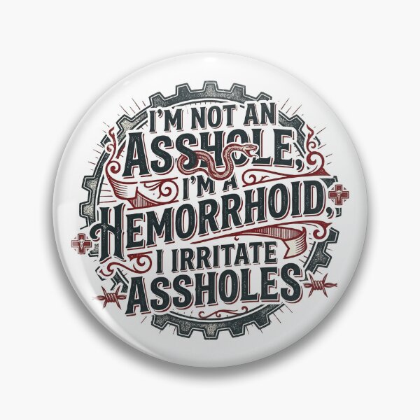 Artikelvorschau, Ich bin kein Arschloch, ich bin eine Hämorrhoide – Sarkastischer, lustiger Spruch entworfen und verkauft von Printed Mistakes.