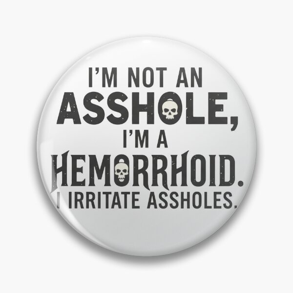 Item preview, I'm Not an Asshole I'm A Hemorrhoid – Sarcastic Funny Saying designed and sold by Printed Mistakes.