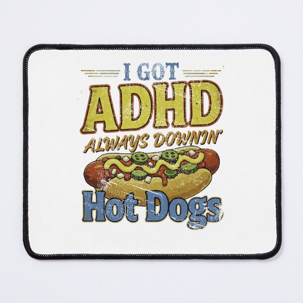 Item preview, I Got ADHD Always Downin Hot Dogs Funny Design designed and sold by Samanthzx.