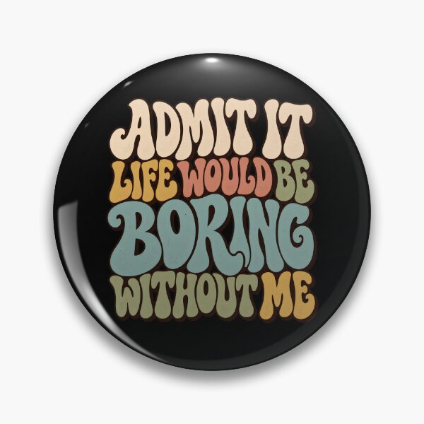 Item preview, Admit It Life Would Be Boring Without Me designed and sold by sollunadesignns.