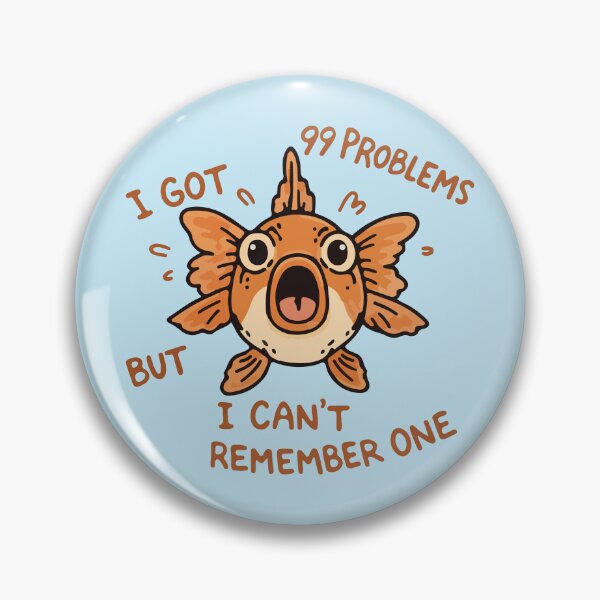 Item preview, I got 99 problems but i can't remember one funny goldfish  designed and sold by BrownHorse90s.