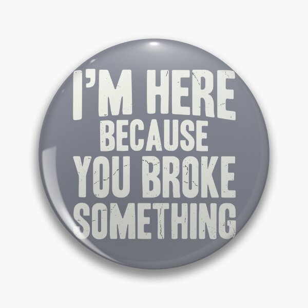 Item preview, I'm Here Because You Broke Something Fixer Repairman IT Support Engineer Handyman designed and sold by SofiBlair.