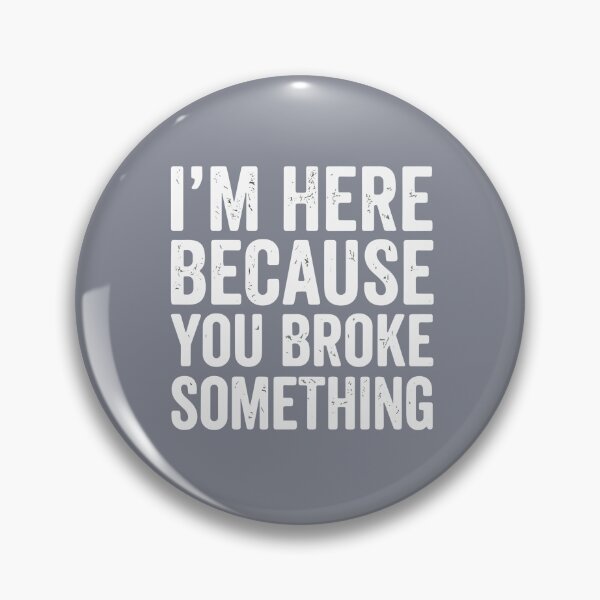Item preview, I'm Here Because You Broke Something Funny Mechanic Repairman Handyman designed and sold by SofiBlair.