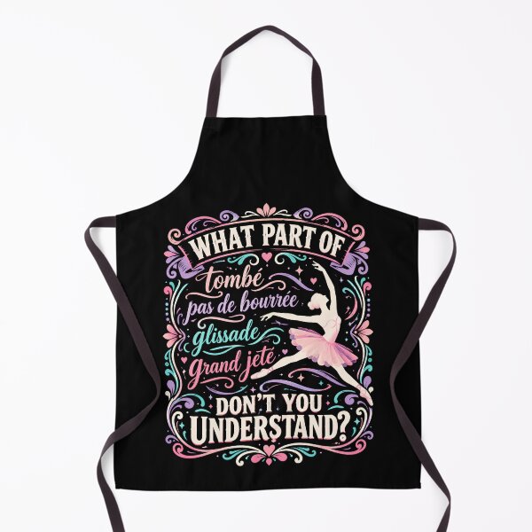 Item preview, What Part of Tombé Pas de Bourrée Glissade Grand Jeté Don’t You Understand Funny Ballet Dancer designed and sold by THREE LITTLE BEANS.