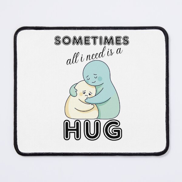Item preview, Sometimes all i need is a hug designed and sold by MaybeeShirts.