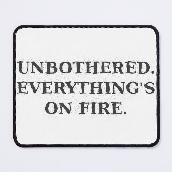 Item preview, Unbothered. Everything's On Fire. designed and sold by craigie1211.