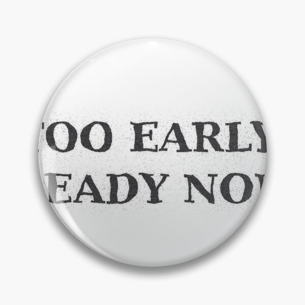 Item preview, Too Early? Ready Now. designed and sold by craigie1211.