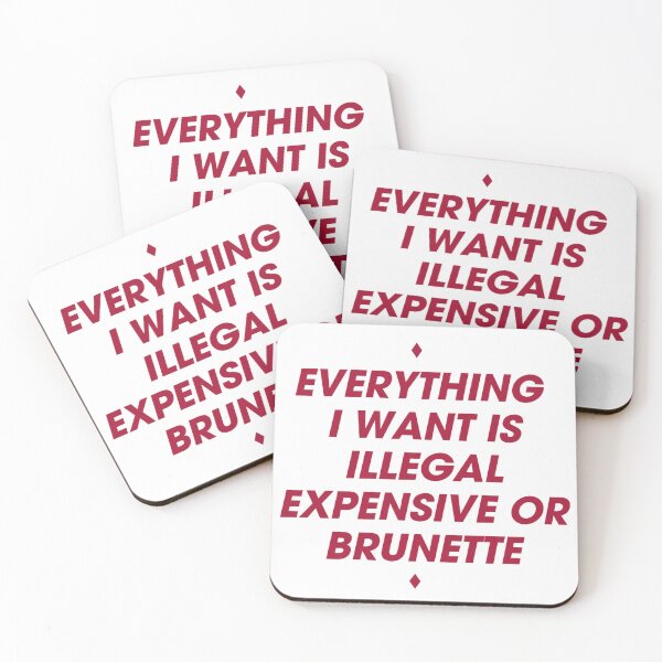 Item preview, Everything I Want Is Expensive Illegal Or Brunette designed and sold by xtraprint.