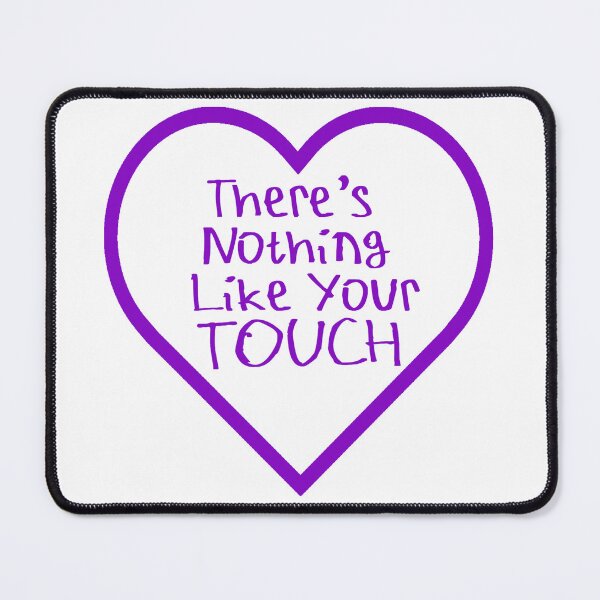 Item preview, There's Nothing Like Your Touch designed and sold by kinpirks.