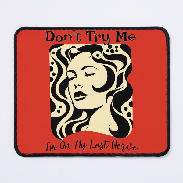 Item preview, Don't Try Me I'm On My Last Nerve designed and sold by cbfineart.