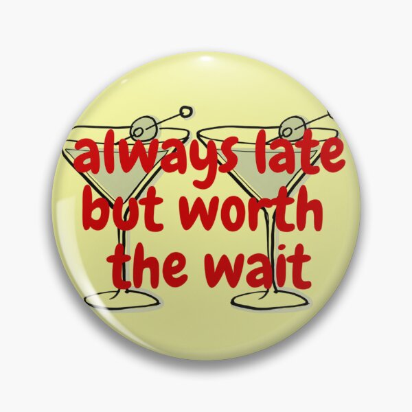 Item preview, Always Late But Worth The Wait Funny Martini Cocktail Quote designed and sold by NatsDigitalCo.