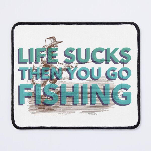 Item preview, Life sucks then you go fishing designed and sold by TAPDesigns.