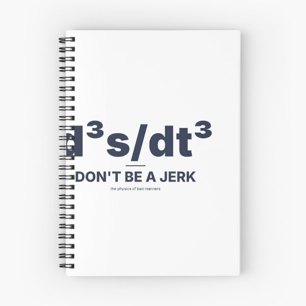 Item preview, Don't Be A Jerk (Third Derivative Physics Joke) designed and sold by TheEmptySet.