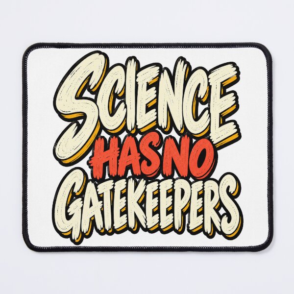 Item preview, Science Has No Gatekeepers – Funny STEM Science Typography designed and sold by The Silly Grumpy Society.