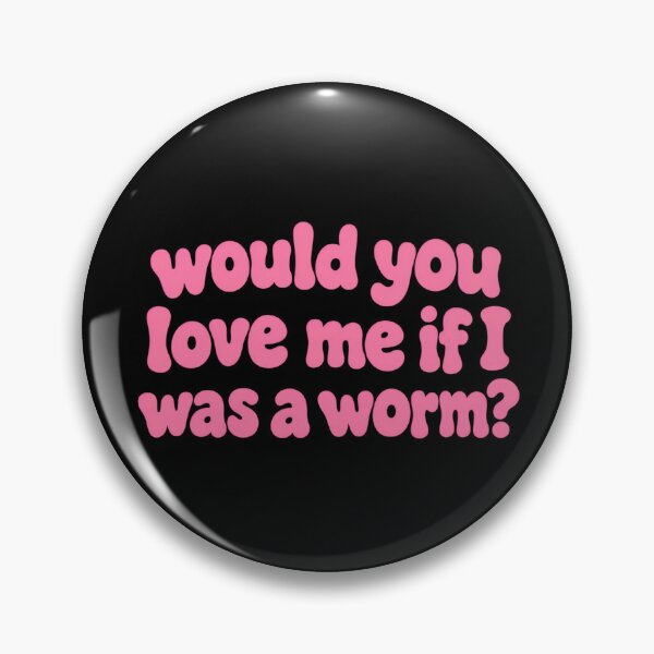 Item preview, Would You Love Me If I Was a Worm Funny Meme Cute Relationship Humor designed and sold by Rtcraftani.