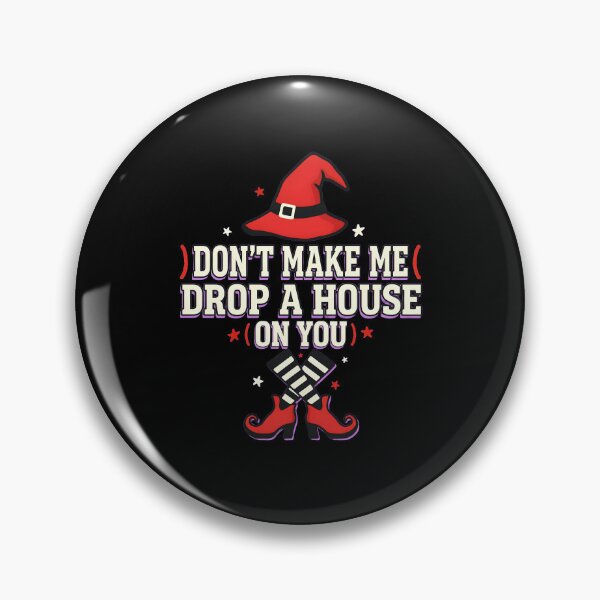 Item preview, Don't Make Me Drop a House on You Witch designed and sold by Redgiant87x.