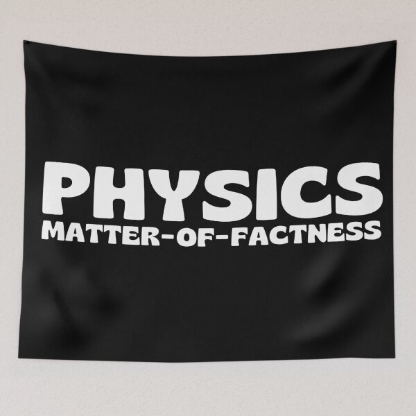 Item preview, Physics is a Subject Matter-of-Factness. designed and sold by MPC-Mince-Pies.