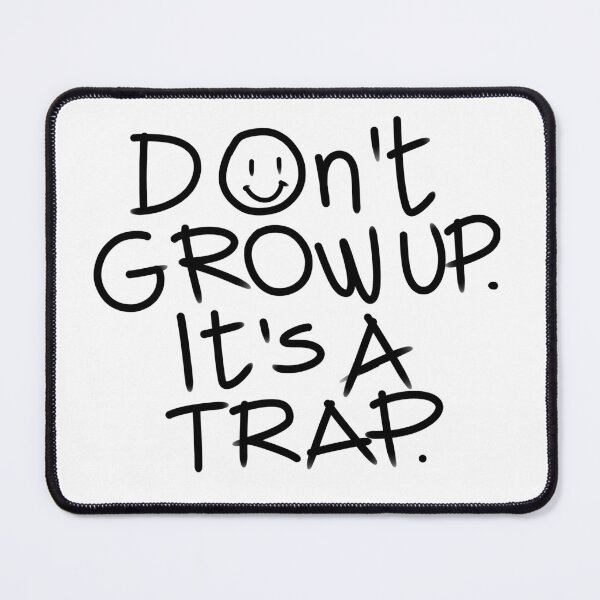 Item preview, Don't grow up it's a trap designed and sold by Tanya Zevallos.